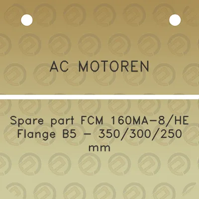 ac-motoren-spare-part-fcm-160ma-8he-flange-b5-350300250-mm