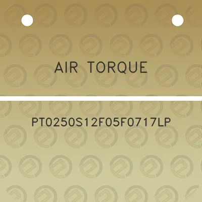 air-torque-pt0250s12f05f0717lp