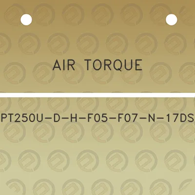 air-torque-pt250u-d-h-f05-f07-n-17ds