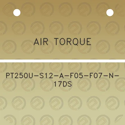 air-torque-pt250u-s12-a-f05-f07-n-17ds