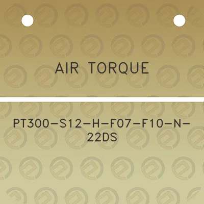 air-torque-pt300-s12-h-f07-f10-n-22ds