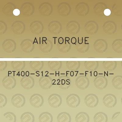 air-torque-pt400-s12-h-f07-f10-n-22ds