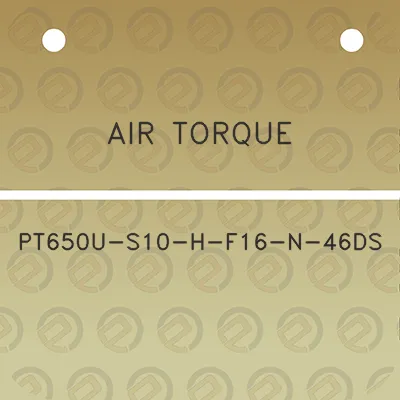 air-torque-pt650u-s10-h-f16-n-46ds