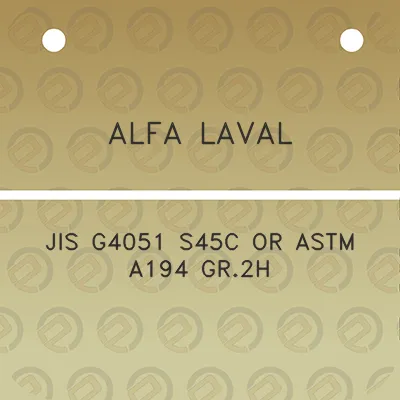 alfa-laval-jis-g4051-s45c-or-astm-a194-gr2h