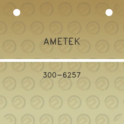 ametek-300-6257