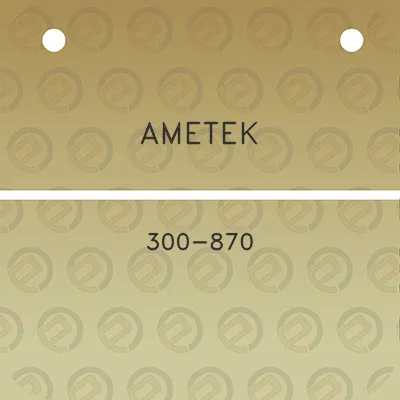 ametek-300-870