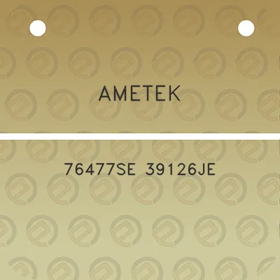 ametek-76477se-39126je