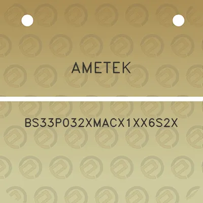 ametek-bs33p032xmacx1xx6s2x