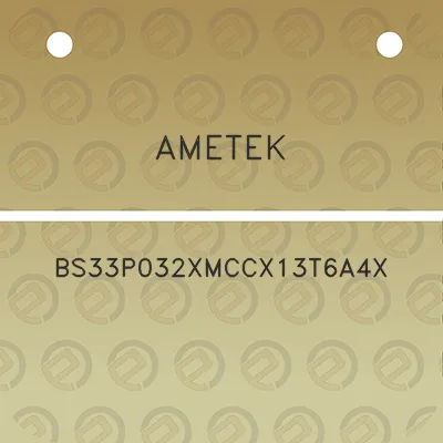 ametek-bs33p032xmccx13t6a4x