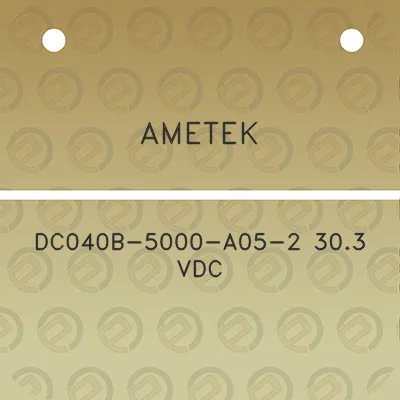 ametek-dc040b-5000-a05-2-303-vdc