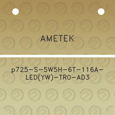 ametek-p725-s-5w5h-6t-116a-ledyw-tr0-ad3