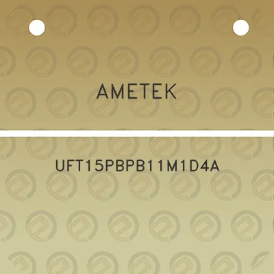 ametek-uft15pbpb11m1d4a