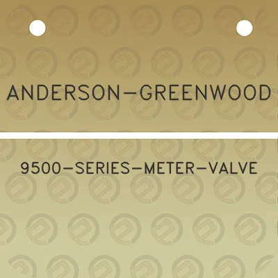 anderson-greenwood-9500-series-meter-valve