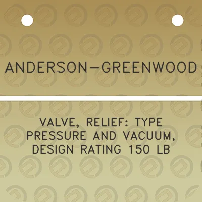 anderson-greenwood-valve-relief-type-pressure-and-vacuum-design-rating-150-lb