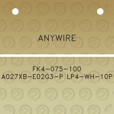 anywire-fk4-075-100-a027xb-e02g3-p-lp4-wh-10p