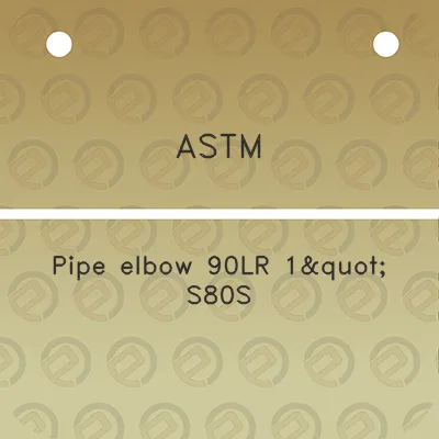 astm-pipe-elbow-90lr-1quot-s80s