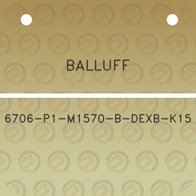 balluff-6706-p1-m1570-b-dexb-k15