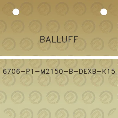 balluff-6706-p1-m2150-b-dexb-k15