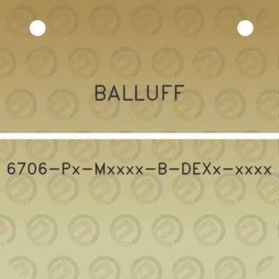 balluff-6706-px-mxxxx-b-dexx-xxxx