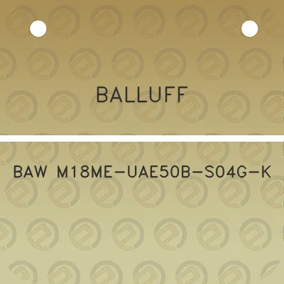 balluff-baw-m18me-uae50b-s04g-k