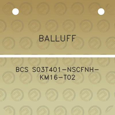 balluff-bcs-s03t401-nscfnh-km16-t02