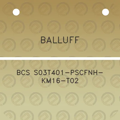 balluff-bcs-s03t401-pscfnh-km16-t02