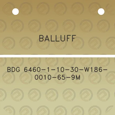 balluff-bdg-6460-1-10-30-w186-0010-65-9m