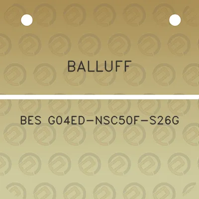 balluff-bes-g04ed-nsc50f-s26g