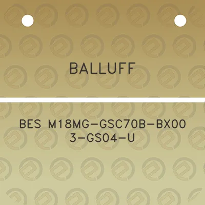 balluff-bes-m18mg-gsc70b-bx00-3-gs04-u