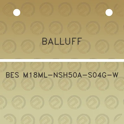 balluff-bes-m18ml-nsh50a-s04g-w