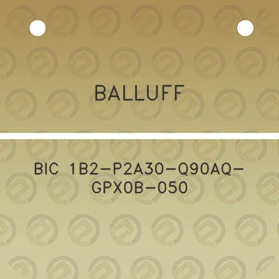 balluff-bic-1b2-p2a30-q90aq-gpx0b-050