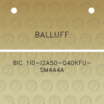 balluff-bic-1i0-i2a50-q40kfu-sm4a4a