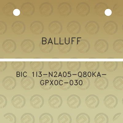 balluff-bic-1i3-n2a05-q80ka-gpx0c-030