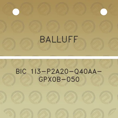 balluff-bic-1i3-p2a20-q40aa-gpx0b-050