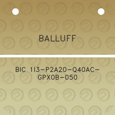 balluff-bic-1i3-p2a20-q40ac-gpx0b-050