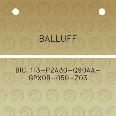 balluff-bic-1i3-p2a30-q90aa-gpx0b-050-z03