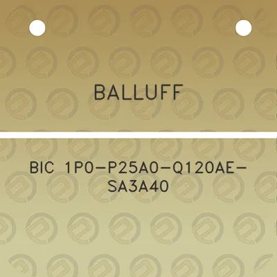 balluff-bic-1p0-p25a0-q120ae-sa3a40