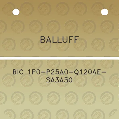 balluff-bic-1p0-p25a0-q120ae-sa3a50