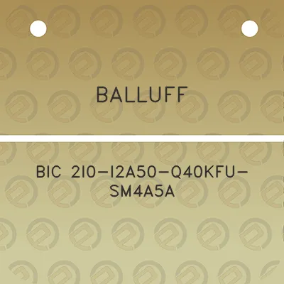 balluff-bic-2i0-i2a50-q40kfu-sm4a5a