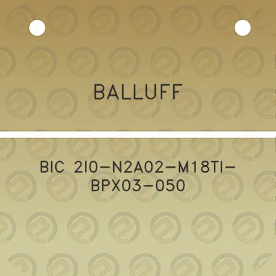 balluff-bic-2i0-n2a02-m18ti-bpx03-050