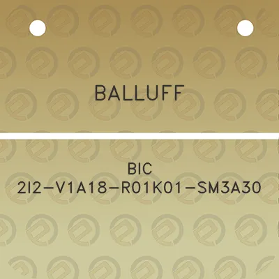 balluff-bic-2i2-v1a18-r01k01-sm3a30