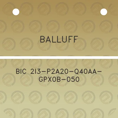 balluff-bic-2i3-p2a20-q40aa-gpx0b-050