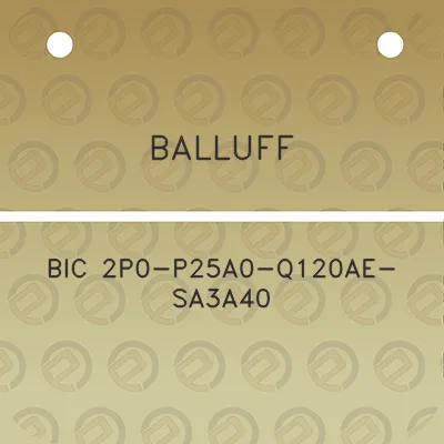 balluff-bic-2p0-p25a0-q120ae-sa3a40