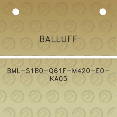 balluff-bml-s1b0-q61f-m420-e0-ka05