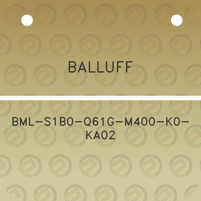 balluff-bml-s1b0-q61g-m400-k0-ka02