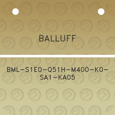 balluff-bml-s1e0-q51h-m400-k0-sa1-ka05