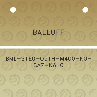 balluff-bml-s1e0-q51h-m400-k0-sa7-ka10