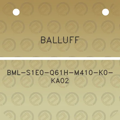 balluff-bml-s1e0-q61h-m410-k0-ka02