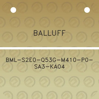 balluff-bml-s2e0-q53g-m410-p0-sa3-ka04