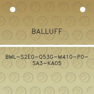 balluff-bml-s2e0-q53g-m410-p0-sa3-ka05